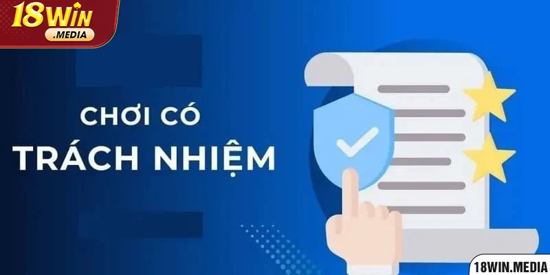 Khái niệm chơi có trách nhiệm 18Win