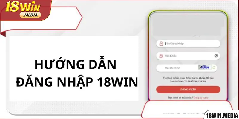 Hướng dẫn các bạn hội viên tiến hành đăng nhập tài khoản 18WIN 