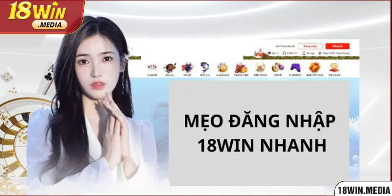 Các mẹo đăng nhập tài khoản nhanh tại nhà cái 18WIN 