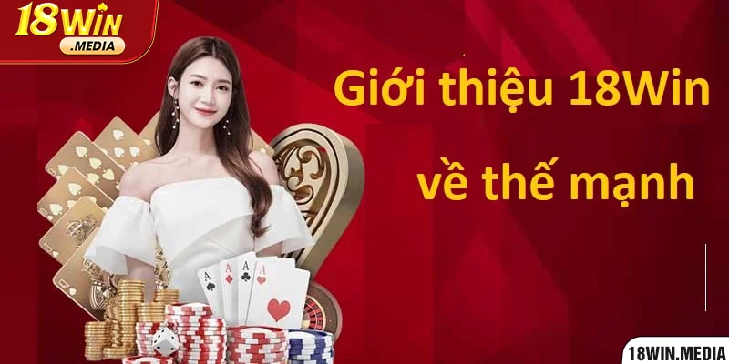 Những thế mạnh nổi bật có thể bạn chưa biết tại 18win